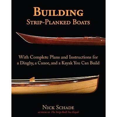 Building Strip-Planked Boats: With Complete Plans And Instructions For A Dinghy, A Canoe, And A Kayak You Can Build
