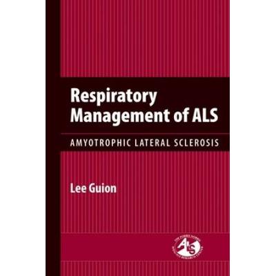 Respiratory Management Of Als: Amyotrophic Lateral Sclerosis: Amyotrophic Lateral Sclerosis