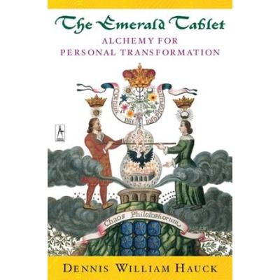 The Emerald Tablet: Alchemy Of Personal Transforma...