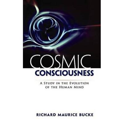 Cosmic Consciousness: A Study In The Evolution Of ...