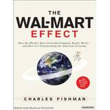 The Wal-Mart Effect: How The World's Most Powerful Company Really Works--And Howit's Transforming The American Economy