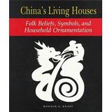 China's Living Houses: Folk Beliefs, Symbols,