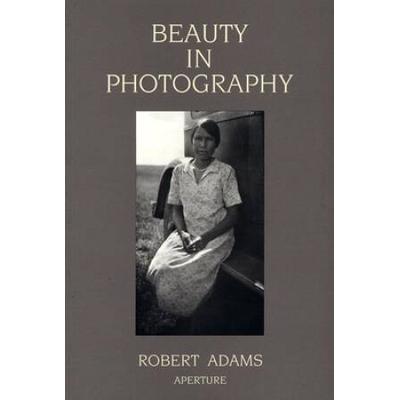 Robert Adams: Beauty In Photography: Essays In Def...