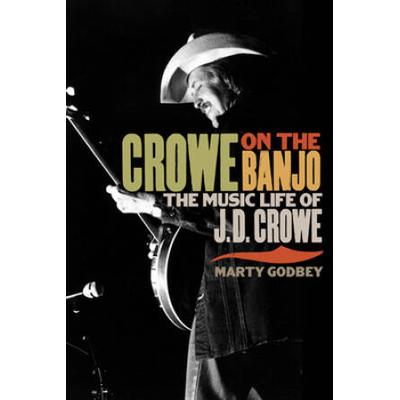 Crowe On The Banjo: The Music Life Of J.d. Crowe
