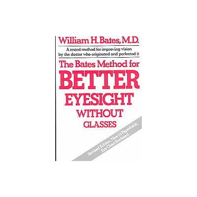 The Bates Method for Better Eyesight Without Glasses/With Eye Chart by William Horatio Bates (Paperb