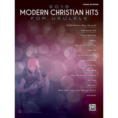 2015 Modern Christian Hits For Ukulele: Ukulele Tab