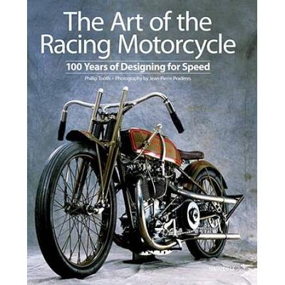 The Art Of The Racing Motorcycle: 100 Years Of Designing For Speed