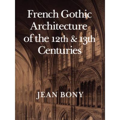 French Gothic Architecture Of The Twelfth And Thirteenth Centuries: Volume 20