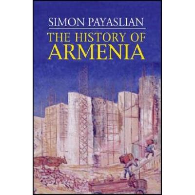 The History Of Armenia: From The Origins To The Pr...