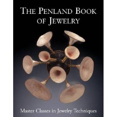 The Penland Book Of Jewelry: Master Classes In Jew...