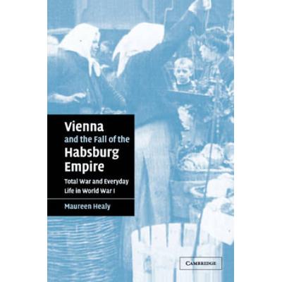 Vienna And The Fall Of The Habsburg Empire: Total ...