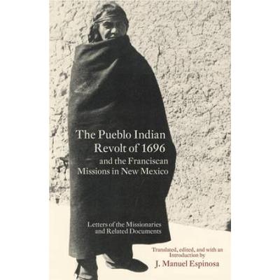 The Pueblo Indian Revolt of 1696 and the Franciscan Missions in New Mexico