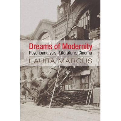 Dreams Of Modernity: Psychoanalysis, Literature, C...