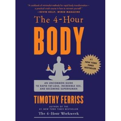 The 4-Hour Body: An Uncommon Guide To Rapid Fat-Lo...