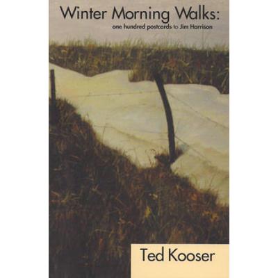 Winter Morning Walks: 100 Postcards To Jim Harrison