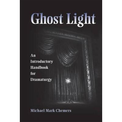 Ghost Light: An Introductory Handbook For Dramatur...