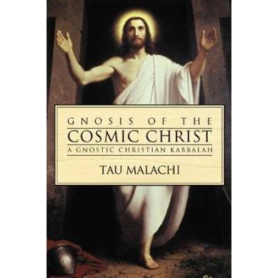 Gnosis Of The Cosmic Christ: A Gnostic Christian Kabbalah