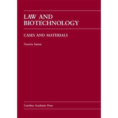 Law And Biotechnology: Cases And Materials (Carolina Academic Press Law Casebook)