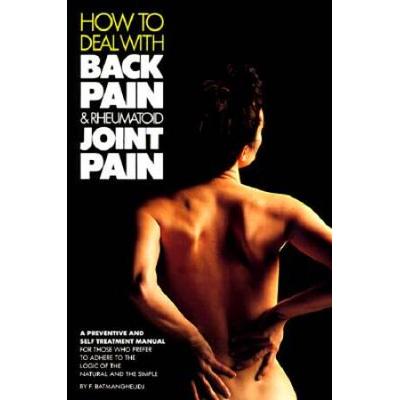 How To Deal With Your Back Pain And Rheumatoid Joint Pain: A Preventive And Self Treatment......