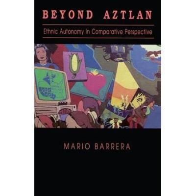 Beyond Aztlan: Ethnic Autonomy In Comparative Pers...