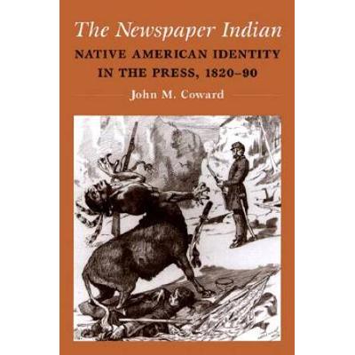 The Newspaper Indian: Native American Identity In ...