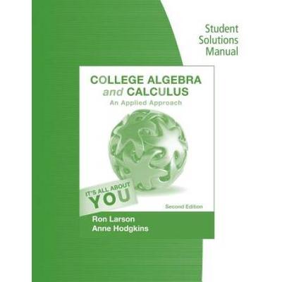 Student Solutions Manual For Larson/Hodgkins' College Algebra And Calculus: An Applied Approach, 2nd