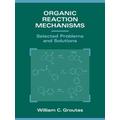Organic Reaction Mechanisms: Selected Problems And Solutions