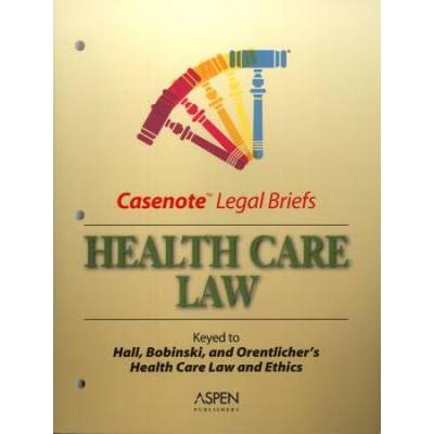 Health Care Law: Keyed To Hall, Bobinski, And Orentlicher's Health Care Law And Ethics