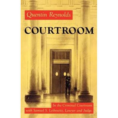 Courtroom: The Story Of Samuel S. Leibowitz