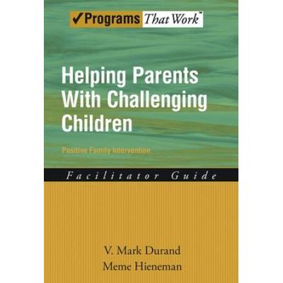 Helping Parents With Challenging Children Positive Family Intervention Facilitator Guide