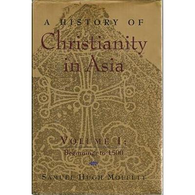 A History Of Christianity In Asia: Volume I: Beginnings To 1500