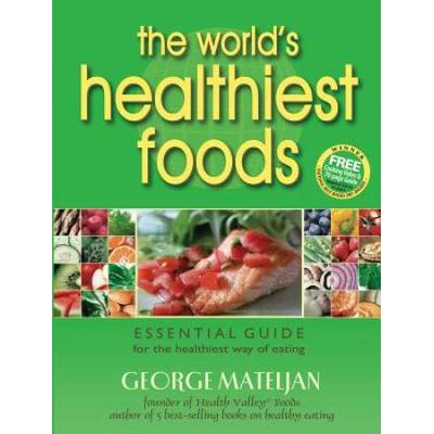 The World's Healthiest Foods: Essential Guide For The Healthiest Way Of Eating