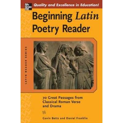 Beginning Latin Poetry Reader: 70 Selections From The Great Periods Of Roman Verse And Drama
