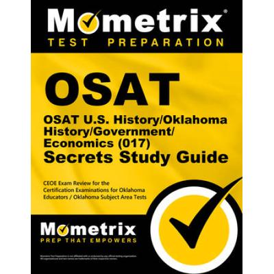 Osat U.s. History/Oklahoma History/Government/Economics (017) Secrets Study Guide: Ceoe Exam Review For The Certification Examinations For Oklahoma Ed