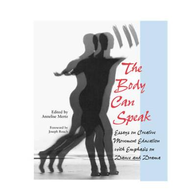 The Body Can Speak: Essays On Creative Movement Ed...