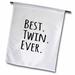 3dRose Best Twin Ever - gifts for twin brothers or sisters - siblings - family and relative specific gifts - Garden Flag 12 by 18-inch