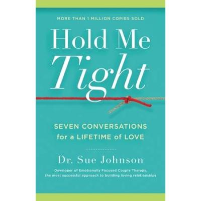 Hold Me Tight: Seven Conversations For A Lifetime ...