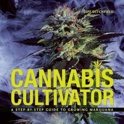 Cannabis Cultivator: A Step-By-Step Guide To Growi...