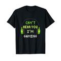 Cant't Hear You I'm Gaming Computerspiel PC Spielkonsole T-Shirt