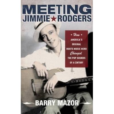 Meeting Jimmie Rodgers: How America's Original Roots Music Hero Changed The Pop Sounds Of A Century
