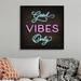 Trinx Neon Good Vibes Only Mollie B. Floater Frame Print on Canvas in Brown | 38 H x 38 W x 1.75 D in | Wayfair 55AD52F9CD3C46F3B0FD1586606B8987