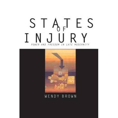 States Of Injury: Power And Freedom In Late Modernity