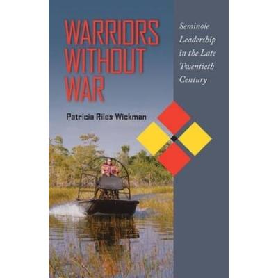 Warriors Without War: Seminole Leadership In The Late Twentieth Century