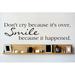 Design W/ Vinyl Don't Cry Because it's Over, Smile Because It Happened Wall Decal Vinyl in Black | 6 H x 20 W in | Wayfair OMGA6032625