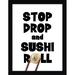 Picture Perfect International "Stop, Drop, Sushi Roll" Framed Textual Art Plastic/Acrylic in Black/White | 17.5 H x 13.5 W x 1 D in | Wayfair