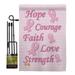 Breeze Decor Hope, Faith, Courage 2-Sided Polyester 18.5 x 13 in. Flag Set in Pink | 18.5 H x 13 W in | Wayfair BD-ST-GS-115080-IP-BO-D-US12-BD