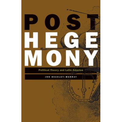 Posthegemony: Political Theory And Latin America