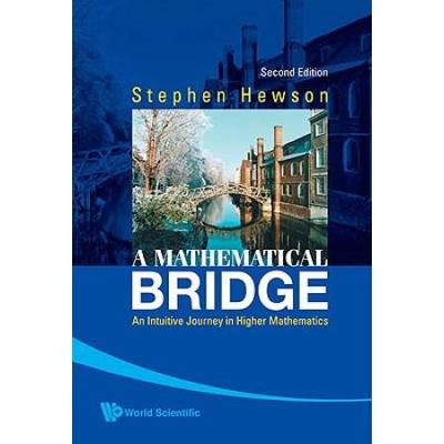 Mathematical Bridge, A: An Intuitive Journey In Higher Mathematics (2nd Edition)