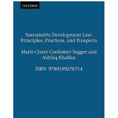 Sustainable Development Law: Principles, Practices, And Prospects
