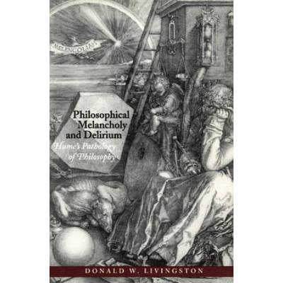 Philosophical Melancholy And Delirium: Hume's Pathology Of Philosophy